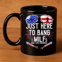 Just-Here To Bang & Milfs Man I Love Fireworks 4th Of July 11oz C Handle Ceramic Mug