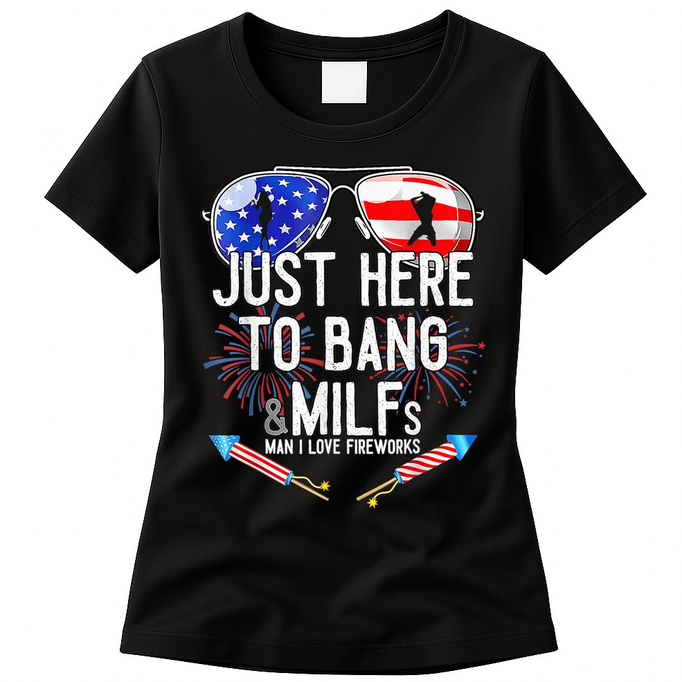 Just-Here To Bang & Milfs Man I Love Fireworks 4th Of July Womens T-Shirt