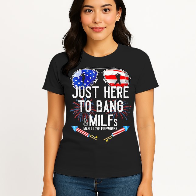 Just-Here To Bang & Milfs Man I Love Fireworks 4th Of July Womens T-Shirt