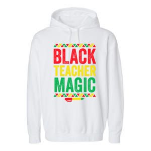 Juneteenth Teacher Black History Month Gift Black Teacher Magic Cute Gift Garment-Dyed Fleece Hoodie