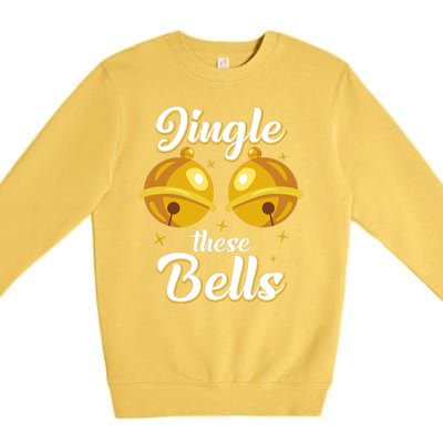 Jingle These Bells Inappropriate Christmas Joke Premium Crewneck Sweatshirt