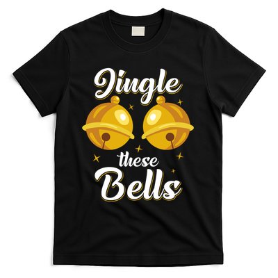 Jingle These Bells Inappropriate Christmas Joke T-Shirt