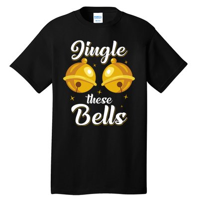 Jingle These Bells Inappropriate Christmas Joke Tall T-Shirt