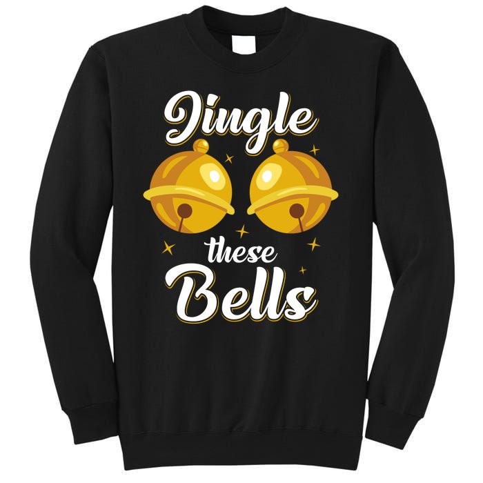 Jingle These Bells Inappropriate Christmas Joke Tall Sweatshirt