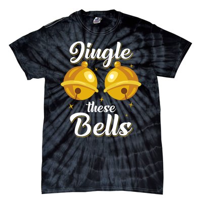 Jingle These Bells Inappropriate Christmas Joke Tie-Dye T-Shirt