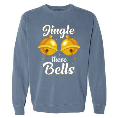 Jingle These Bells Inappropriate Christmas Joke Garment-Dyed Sweatshirt