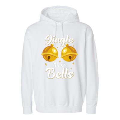 Jingle These Bells Inappropriate Christmas Joke Garment-Dyed Fleece Hoodie