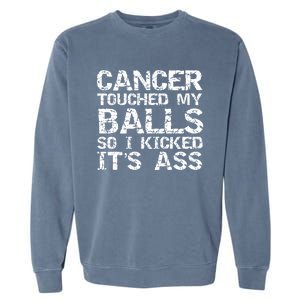 Joke Testicular Cancer Touched My Balls So I Kicked Its Ass Gift Garment-Dyed Sweatshirt