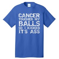 Joke Testicular Cancer Touched My Balls So I Kicked Its Ass Gift Tall T-Shirt