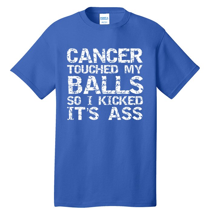 Joke Testicular Cancer Touched My Balls So I Kicked Its Ass Gift Tall T-Shirt