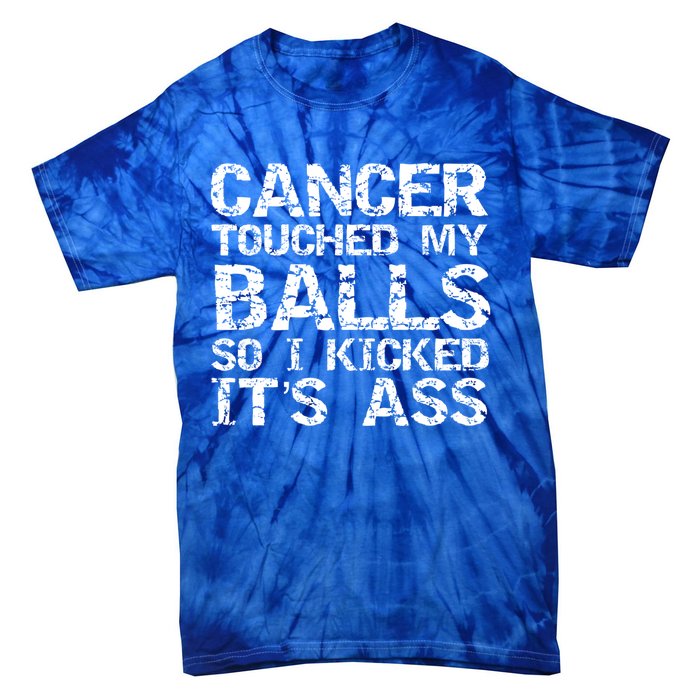 Joke Testicular Cancer Touched My Balls So I Kicked Its Ass Gift Tie-Dye T-Shirt