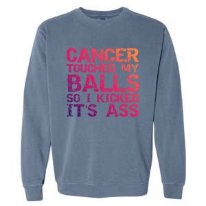 Joke Testicular Cancer Touched My Balls So I Kicked Its Ass Meaningful Gift Garment-Dyed Sweatshirt