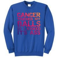 Joke Testicular Cancer Touched My Balls So I Kicked Its Ass Meaningful Gift Sweatshirt