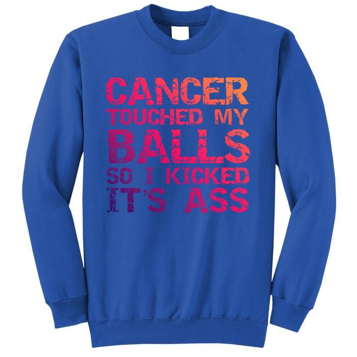 Joke Testicular Cancer Touched My Balls So I Kicked Its Ass Meaningful Gift Sweatshirt