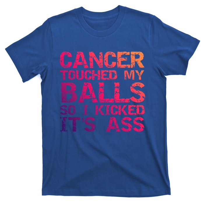 Joke Testicular Cancer Touched My Balls So I Kicked Its Ass Meaningful Gift T-Shirt