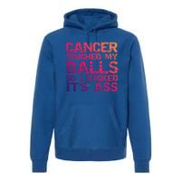 Joke Testicular Cancer Touched My Balls So I Kicked Its Ass Meaningful Gift Premium Hoodie