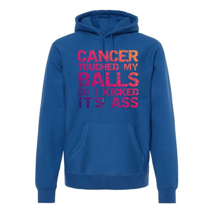 Joke Testicular Cancer Touched My Balls So I Kicked Its Ass Meaningful Gift Premium Hoodie