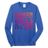 Joke Testicular Cancer Touched My Balls So I Kicked Its Ass Meaningful Gift Tall Long Sleeve T-Shirt