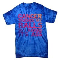 Joke Testicular Cancer Touched My Balls So I Kicked Its Ass Meaningful Gift Tie-Dye T-Shirt