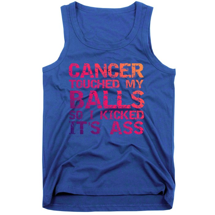 Joke Testicular Cancer Touched My Balls So I Kicked Its Ass Meaningful Gift Tank Top