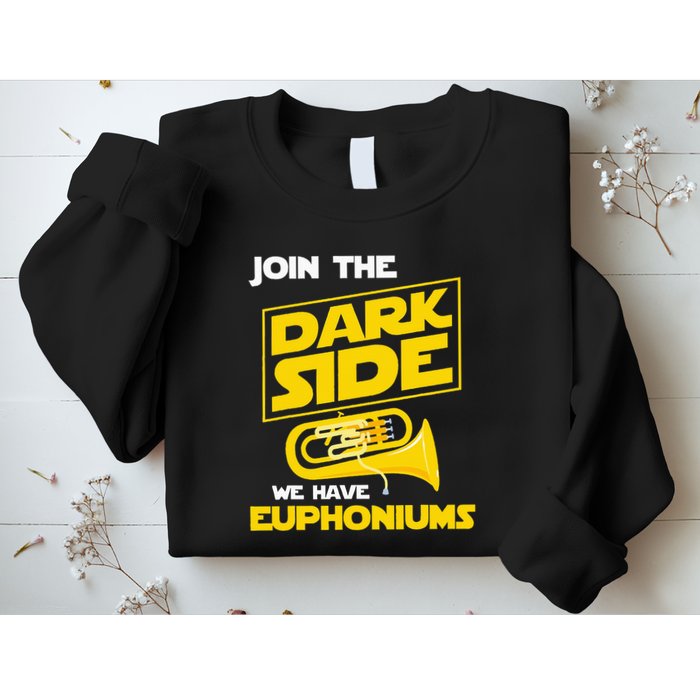 Join The Dark Side We Have Euphoniums Euphoniumist Brass Sweatshirt