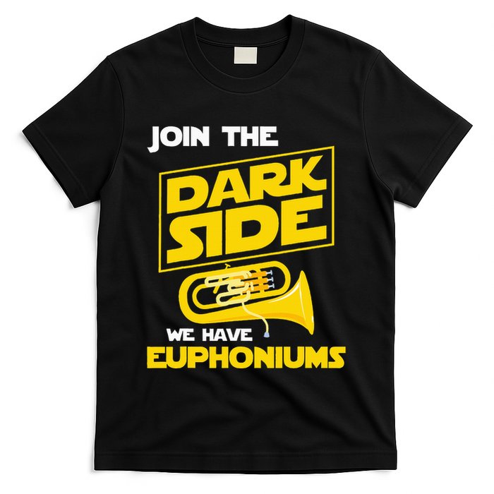 Join The Dark Side We Have Euphoniums Euphoniumist Brass T-Shirt