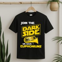 Join The Dark Side We Have Euphoniums Euphoniumist Brass T-Shirt