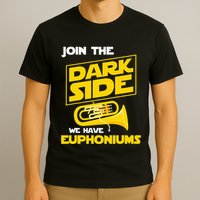 Join The Dark Side We Have Euphoniums Euphoniumist Brass T-Shirt