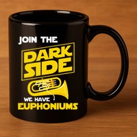 Join The Dark Side We Have Euphoniums Euphoniumist Brass 11oz C Handle Ceramic Mug