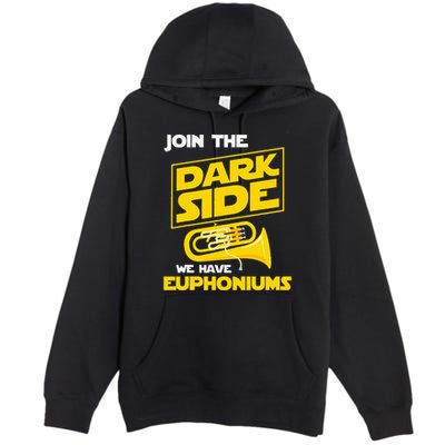 Join The Dark Side We Have Euphoniums Euphoniumist Brass Premium Pullover Hoodie