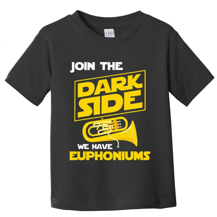 Join The Dark Side We Have Euphoniums Euphoniumist Brass Toddler T-Shirt
