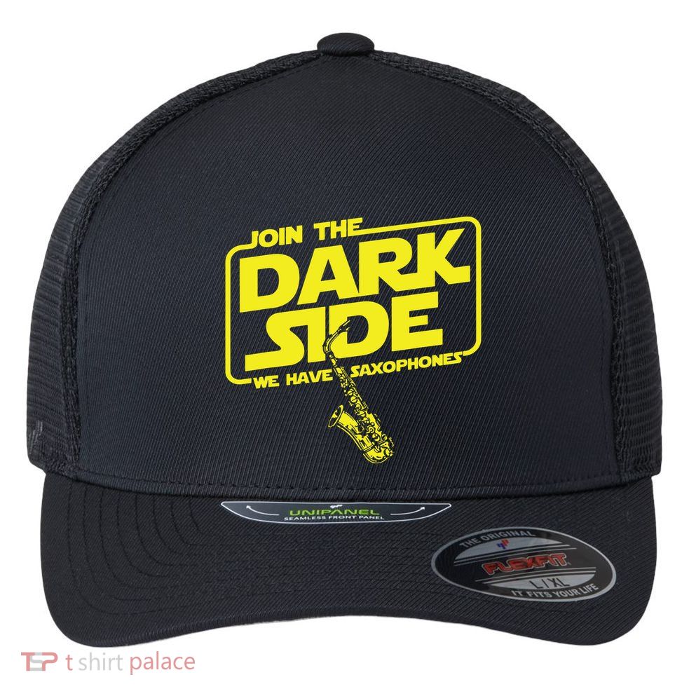 Join The Dark Side We Have Saxophones Saxophonist Jazz Flexfit Unipanel Trucker Cap