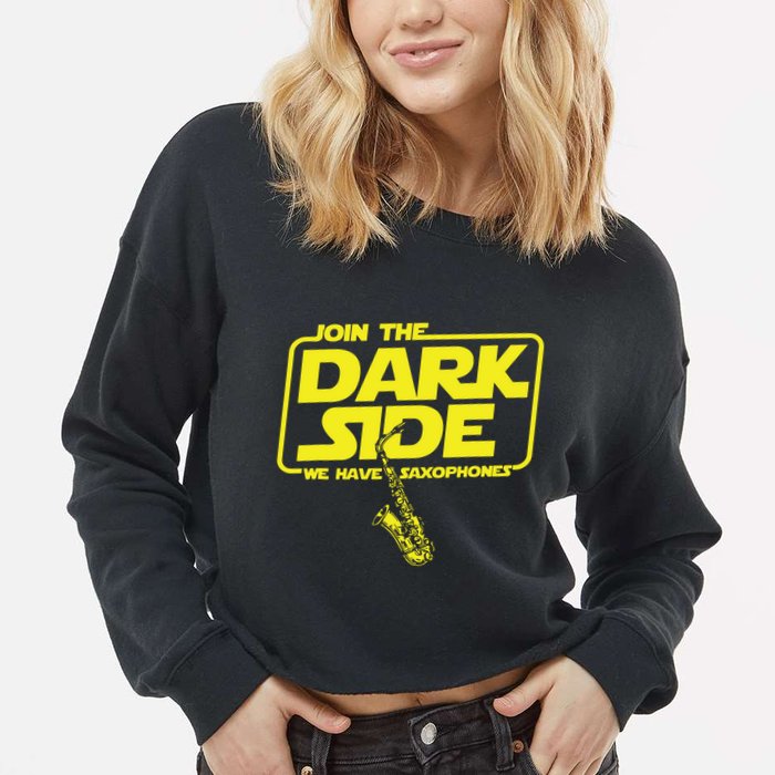 Join The Dark Side We Have Saxophones Saxophonist Jazz Cropped Pullover Crew