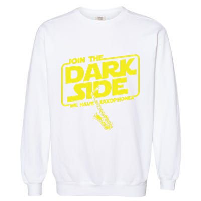 Join The Dark Side We Have Saxophones Saxophonist Jazz Garment-Dyed Sweatshirt