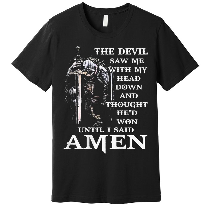 Jesus The Devil Saw Me With My Head Down (on back) Premium T-Shirt