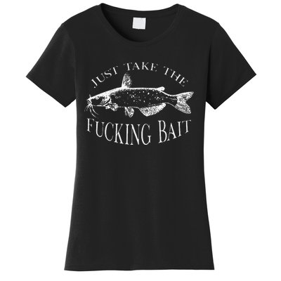 Just Take Fucking Bait Catfish Art Fishermen Fishing Gear Women's T-Shirt