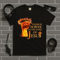 Jesus There Is Power In The Name Of Jesust T-Shirt