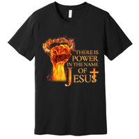 Jesus There Is Power In The Name Of Jesust Premium T-Shirt