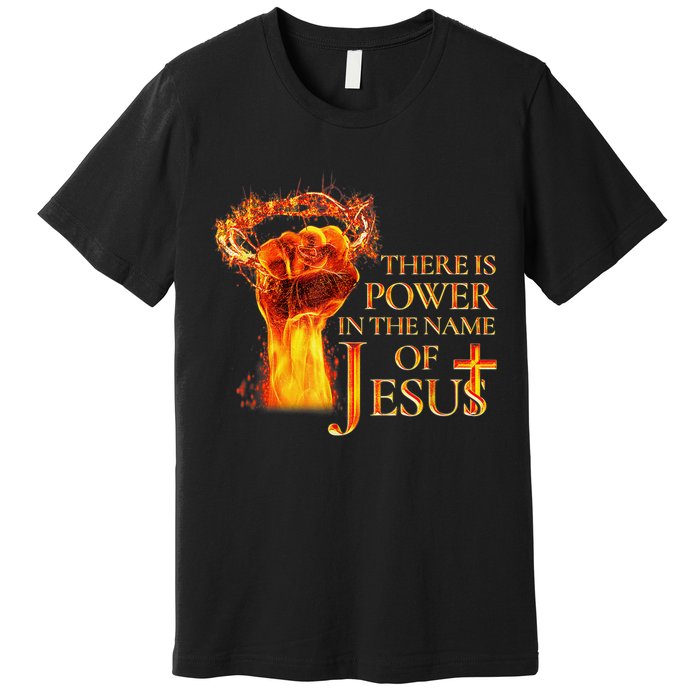 Jesus There Is Power In The Name Of Jesust Premium T-Shirt