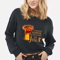Jesus There Is Power In The Name Of Jesust Cropped Pullover Crew