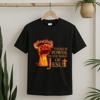 Jesus There Is Power In The Name Of Jesust Funny Christian T-Shirt