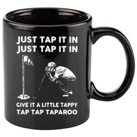 Just Tap It In Just Tap It In Give It A Little Tappy Tap 11oz C Handle Ceramic Mug