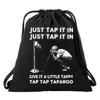 Just Tap It In Just Tap It In Give It A Little Tappy Tap Drawstring Bag