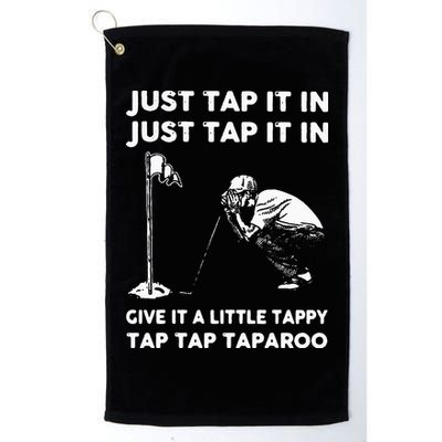 Just Tap It In Just Tap It In Give It A Little Tappy Tap Golf Towel
