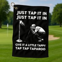 Just Tap It In Just Tap It In Give It A Little Tappy Tap Golf Towel