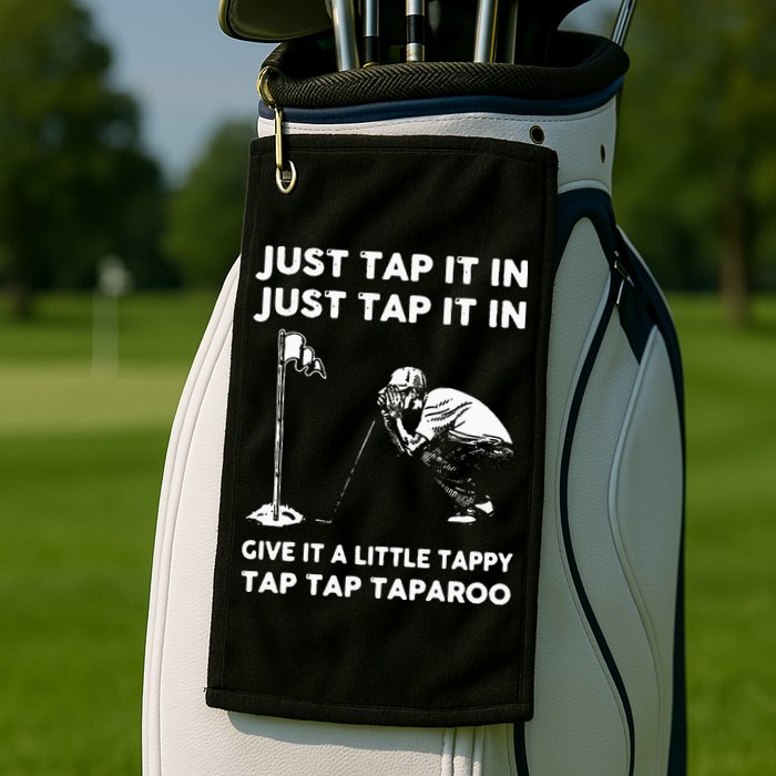 Just Tap It In Just Tap It In Give It A Little Tappy Tap Golf Towel
