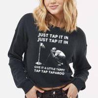 Just Tap It In Just Tap It In Give It A Little Tappy Tap Cropped Pullover Crew
