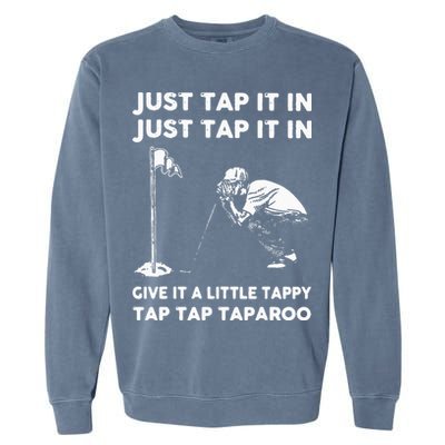 Just Tap It In Just Tap It In Give It A Little Tappy Tap Garment-Dyed Sweatshirt