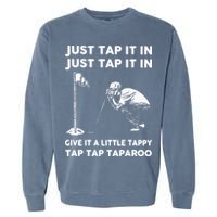Just Tap It In Just Tap It In Give It A Little Tappy Tap Garment-Dyed Sweatshirt