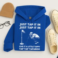 Just Tap It In Just Tap It In Give It A Little Tappy Tap Hoodie